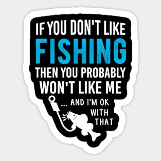 Funny Fishing Lovers Fishing Sayings Gift For Fisherman, If You Don't Like Fishing Then You Probably Won't Like Me Sticker